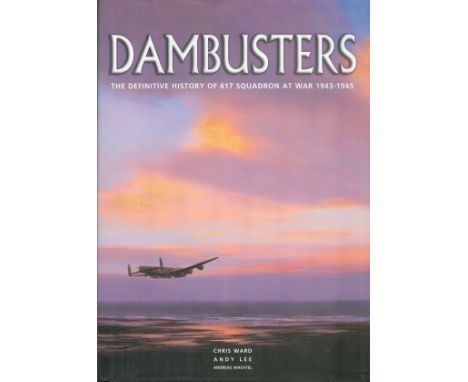 WW2. Chris Ward and Andy Lee Book Titled Dambusters. First Edition Hardback Book. Personally Signed on the title page by 617 