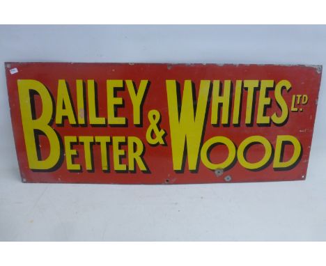 A Bailey & Whites Ltd. 'Better Wood' rectangular enamel sign, 30 x 12".