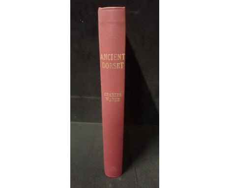 CHARLES WARNE FSA, ANCIENT DORSET The Celtic, Roman, Saxon and Danish Antiquities of the County, Bournemouth 1872