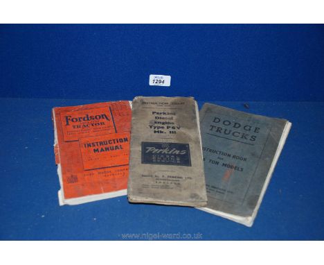 Three 1940's Workshop Instruction Manuals - Fordson Major tractor, Dodge Trucks (1 1/2 - 6 ton models) and Perkins diesel eng