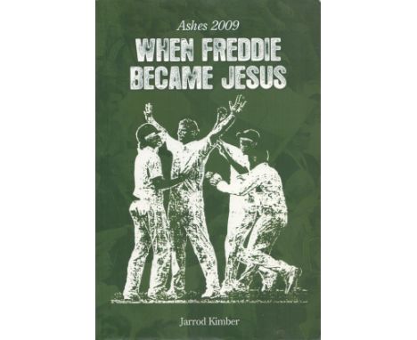 Ashes 2009 When Freddie Became Jesus by Jarrod Kimber 2009 First Edition Softback Book with 288 pages published by Pitch Publ