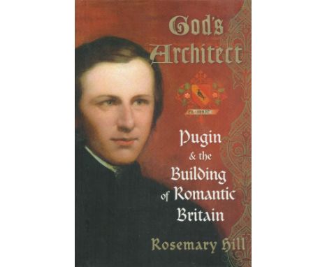 God's Architect Pugin and the Building of Romantic Britain by Rosemary Hill 2007 First Edition Hardback Book with 601 pages p