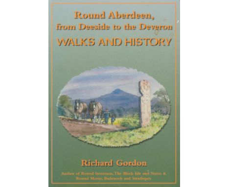 Round Aberdeen, from Deeside to the Deveron Walks and History by Richard Gordon 2000 First Edition Softback Book with 176 pag