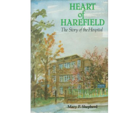 Mary P Shepherd Signed Book Heart of Harefield The Story of a Hospital by Mary P Shepherd 1990 First Edition Hardback Book wi