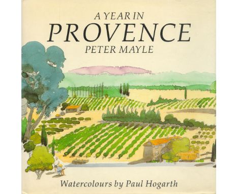 Peter Mayle and Paul Hogarth Signed Book A Year in Provence by Peter Mayle and Watercolours by Paul Hogarth 1992 First Editio