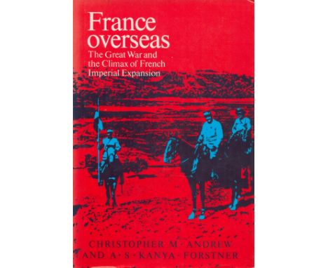 France Overseas The Great War and the climax of French Imperial Expansion by Christopher M Andrew and A S KanyaForstner 1981 