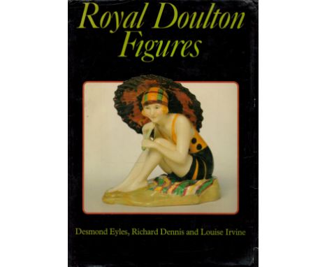 Royal Doulton Figures Produced at Burslem Staffordshire by Desmond Eyles, Richard Dennis and Louise Irvine 1987 First Edition