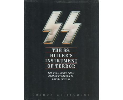 The SS Hitler's Instrument of Terror The Full Story from Street Fighters to Waffen SS by Gordon Williamson 1994 First Edition