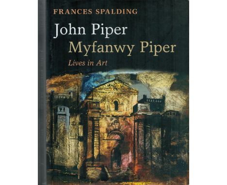 John Piper Myfanwy Piper Lives in Art. By Frances Spalding. First Edition. Published by Oxford University Press. Hardback Boo