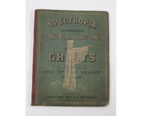 Spectropia; or surprising spectral illusions showing ghosts everywhere, by J.H.Brown, second edition, first series with sixte