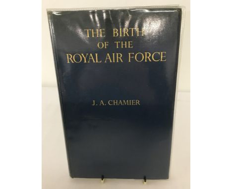 A first edition of "The Birth Of The Royal Air Force" by J.A. Chamier. Published by Sir Isaac Pitman &amp; Sons, Ltd. 1943. W