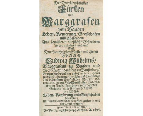 Baden.: Der Durchleuchtigsten Fürsten und Marggrafen von Baaden Leben, Regierung, Grossthaten und Absterben. Aus den bewährte