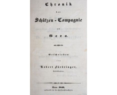 Fürbringer,R.: Chronik der Schützen-Compagnie zu Gera. Gera, Hofbuchdruckerei 1846. 96 S. Pbd. d. Zt. (Etw. berieb. u. best.)