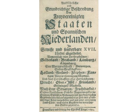 Niederlande.: Ausführliche und grundrichtige Beschreibung der Freyvereinigten Staaten und Spannischen Niederlanden, in gewiss