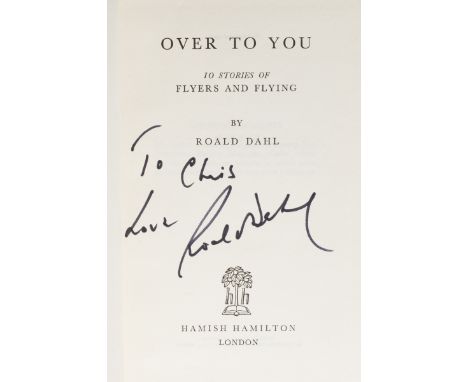 DAHL, Roald. Over to You. London: Hamish Hamilton, 1946. First edition, signed and inscribed by Roald Dahl on the title-page,