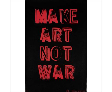 § BOB AND ROBERTA SMITH O.B.E., R.A. (BRITISH B.1963) MAKE ART NOT WAR - 2005Screenprint, no. 77, signed, dated and numbered 